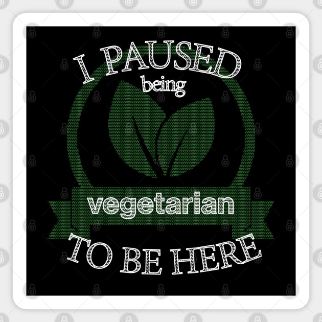 I Paused Being Vegetarian To Be Here - Funny Eco Friendly Sticker by CottonGarb